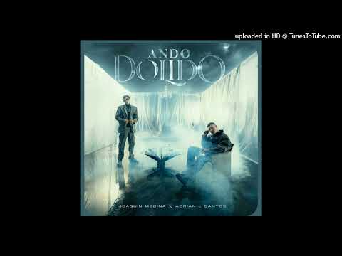 Joaquín Medina, Adrian L Santos - Ando Dolido (Estrenó 2025)