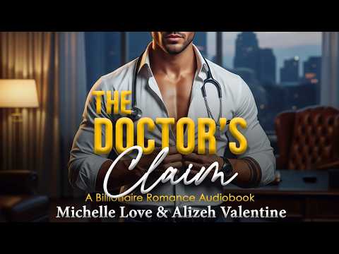 THE DOCTOR'S CLAIM | Billionaire Romance Audiobook | Trauma Surgeon + Small Town Girl = Pure Magic!