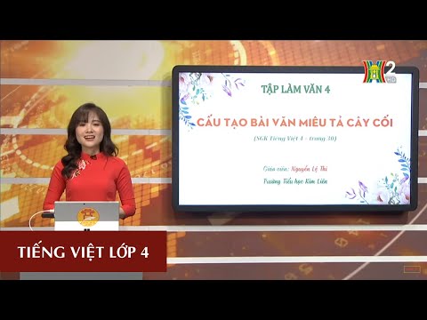 TIẾNG VIỆT - LỚP 4 | TẬP LÀM VĂN: CẤU TẠO BÀI VĂN MIÊU TẢ CÂY CỐI | 19H45 NGÀY 04.04.2020