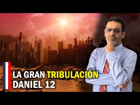 LA GRAN TRIBULACIÓN - DANIEL 12