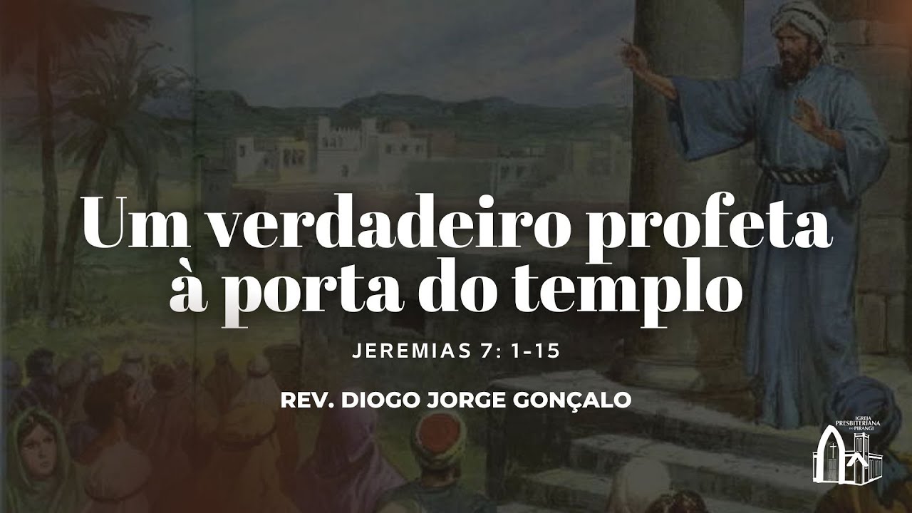 Um verdadeiro profeta à porta do templo | Jeremias 7 : 1-15 | Rev. Diogo Jorge Gonçalo