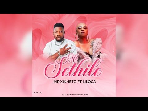 Mr.Xikheto - Hi Sethile ft. Liloca (Official Lyric Video)