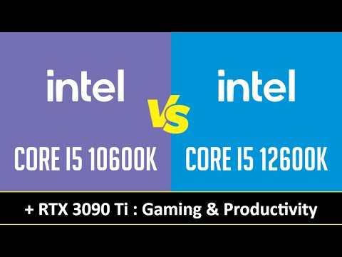 CORE I5 10600K vs CORE I5 12600K - Gaming & Productivity (RTX 3090 Ti)