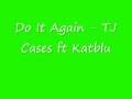 T.J. Cases feat. Kat Blu - Do It Again