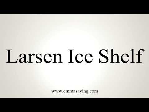 How To Pronounce Larsen Ice Shelf