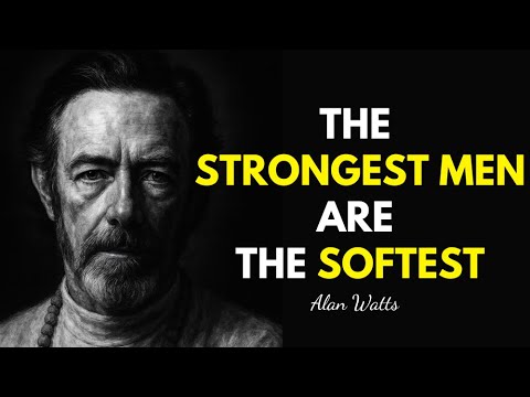 the STRONGEST men are the SOFTEST | Alan Watts
