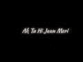 Ek Tu Hi Jaan Meri WhatsApp Status Lyrics New Black Screen Status New Treanding Instagram Song