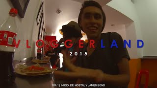 preview picture of video '#Vloggerland 2015 | Día 1 | Inicio, DF, Hostal y James Bond'