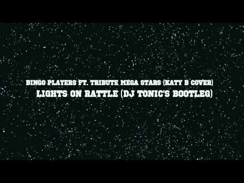 Bingo Players Ft. Tribute Mega Stars (Katy B Cover) - Lights On Rattle (DJ Tonic's Bootleg)