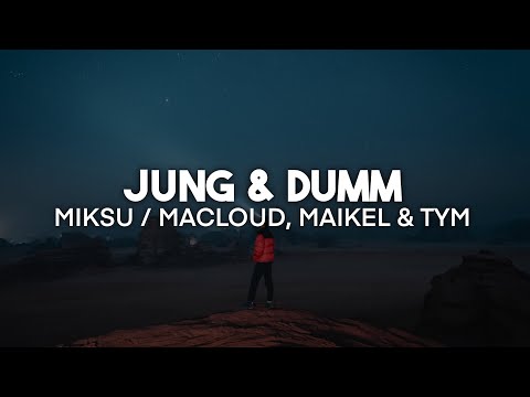 Miksu / Macloud, Maikel & TYM – Jung & dumm (Lyrics) | nieverstehen