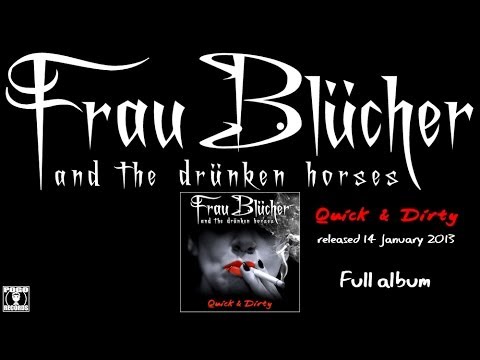 Quick & Dirty [Full Album] - Frau Blücher and the drünken horses