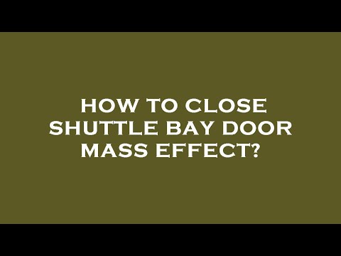 How to close shuttle bay door mass effect?