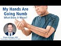 My Hands Are Going Numb - What Does It Mean? with Bryan Krueger, MD