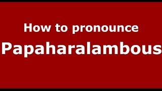 How to pronounce Papaharalambous