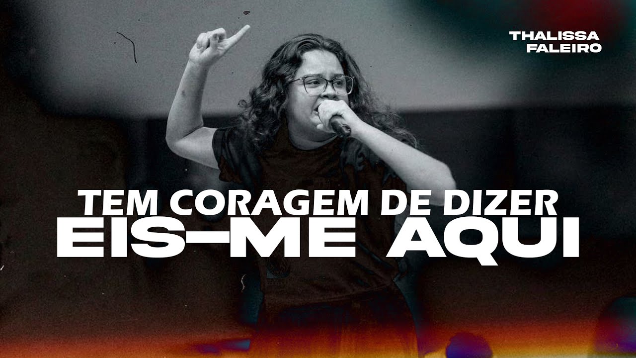 Tem Coragem de Dizer "Eis-me Aqui"?! | Thalissa Faleiro