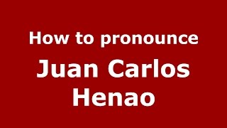How to pronounce Juan Carlos Henao