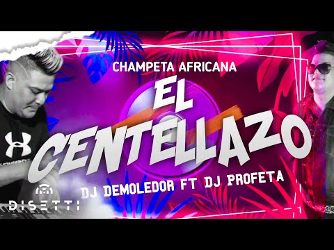Dj Demoledor, Dj Profeta - El Centellazo | Champeta Africana