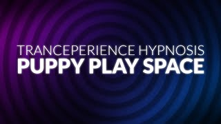 Tranceperience: Puppy Play Space // Hypnosis