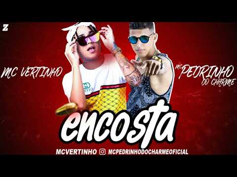 MC VERTINHO E PEDRINHO DO CHARME - ENCOSTA - MÚSICA NOVA 2018