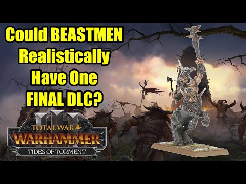 Could BEASTMEN Have One FINAL DLC? - Total War Warhammer 3