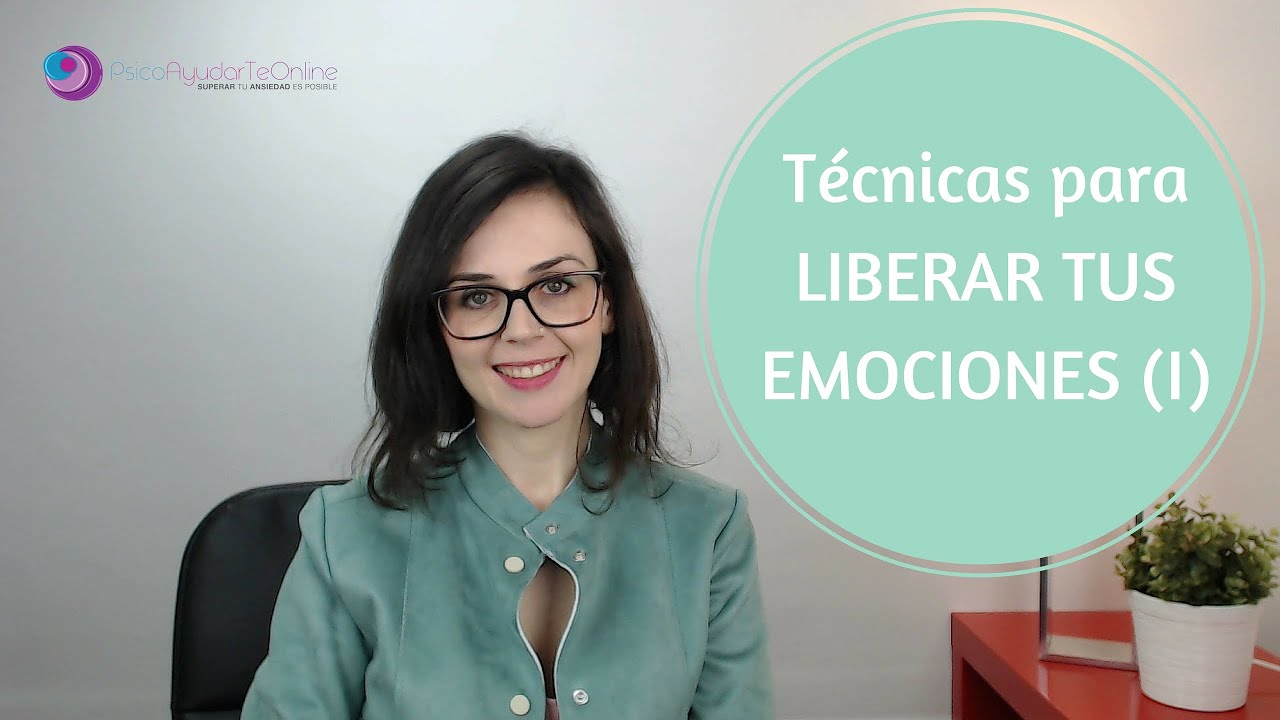 Técnicas para LIBERAR TUS EMOCIONES (I).- PsicoAyudarTeOnline.es Ep. 34