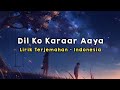 Dil Ko Karaar Aaya | Lirik - Terjemahan Indonesia