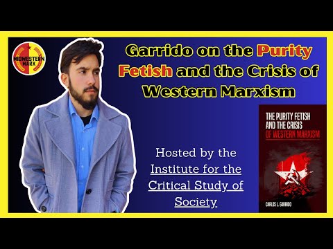 Carlos Garrido | The Purity Fetish & the Crisis of Western Marxism | ICSS Oakland Marxist Library
