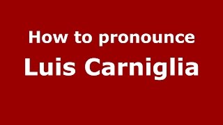 How to pronounce Luis Carniglia