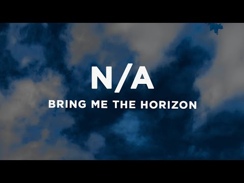 Bring Me The Horizon - n/A (Lyrics)