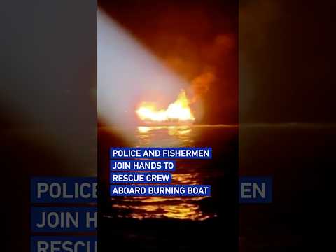 Police and fishermen join hands to rescue crew aboard burning boat in south China