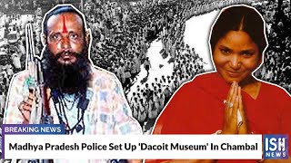 Madhya Pradesh Police Set Up 'Dacoit Museum' In Chambal
