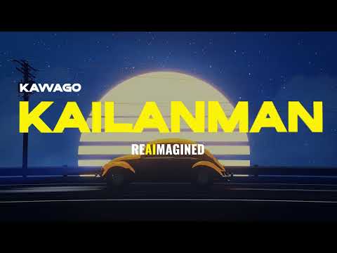 KAILANMAN - KAWAGO REIMAGINED