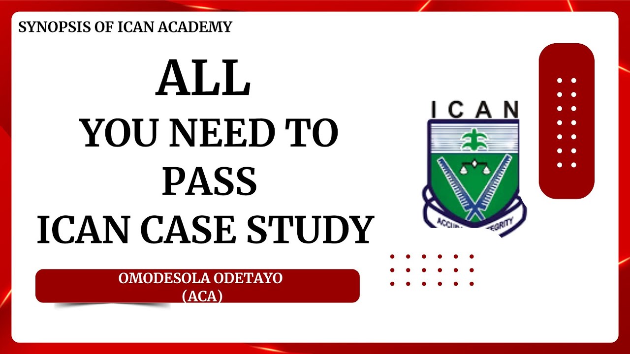 ALL YOU NEED TO PASS ICAN CASE STUDY