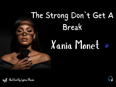 Xania Monet – The Strong Don’t Get A Break Lyrics