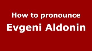 How to pronounce Evgeni Aldonin