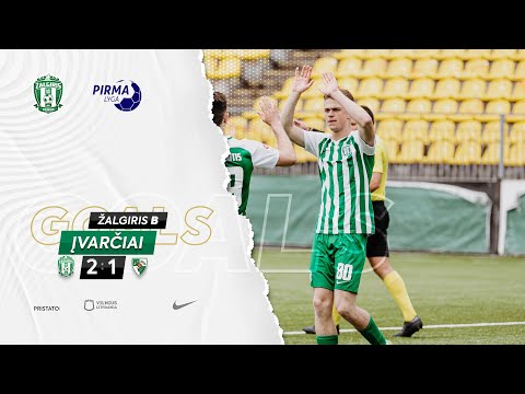 ĮVARČIAI | ŽALGIRIS B - KAUNO ŽALGIRIS B | PIRMA LYGA | VILKAITIS, ZYBARTAS