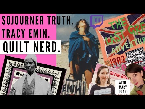 Ep. 74 - Quilt Nerd: Tracy Emin, Sojourner Truth, Burbidge, LeBlond ...