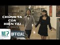 SƠN TÙNG M-TP | CHÚNG TA CỦA HIỆN TẠI | OFFICIAL MUSIC VIDEO SƠN TÙNG M-TP | CHÚNG TA CỦA HIỆN TẠI | OFFICIAL MUSIC VIDEO