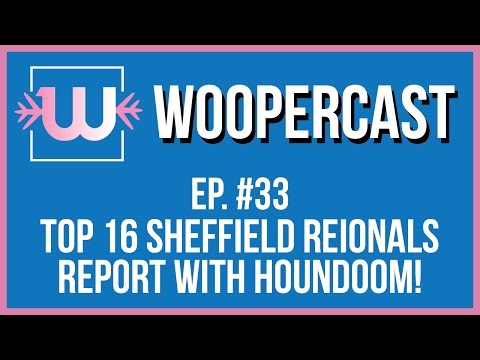 Woopercast Ep33 | Houndoom / Rats Top 16 Sheffield Regionals Report!