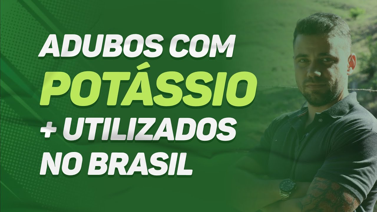 ADUBOS com POTÁSSIO + UTILIZADOS no BRASIL