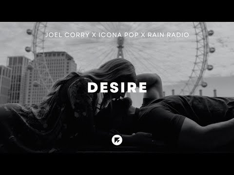Joel Corry x Icona Pop x Rain Radio - Desire