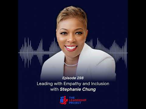 298. Leading with Empathy and Inclusion with Stephanie Chung
