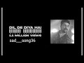 Dil De Diya Hai Lyrical Video Sad New Manan Bhardwaj