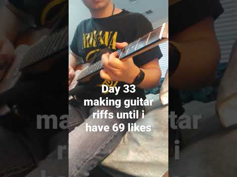 day 33 making guitar riffs until i have 69 likes #guitar #music #originalmusic