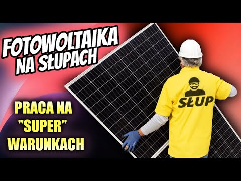FOTOWOLTAIKA NA SŁUPACH - Praca na "super" warunkach - A co, jeśli to oszustwo? - PV