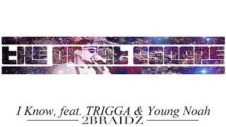 I Know, by 2Braidz, feat. TRIGGA & Young Noah