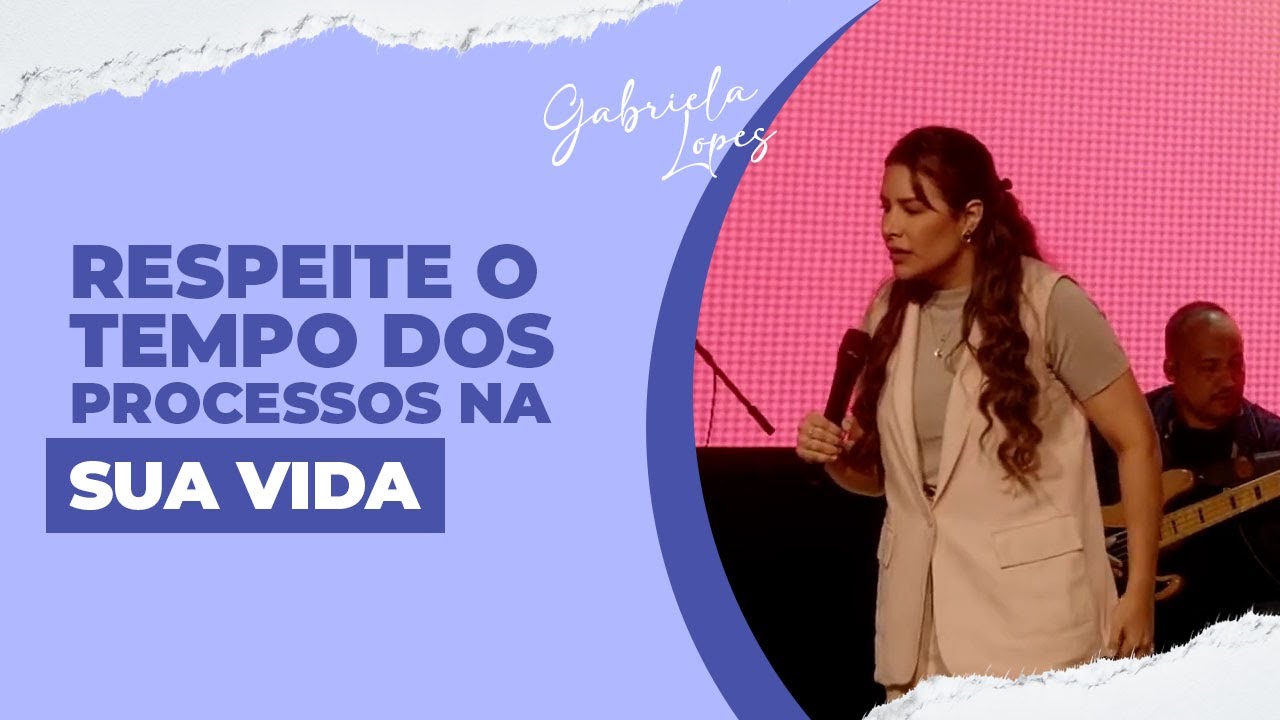 RESPEITE O TEMPO DOS PROCESSOS NA SUA VIDA! DEUS ESTÁ CUIDANDO DE TUDO! - Gabriela Lopes #Pregação