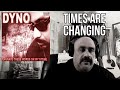 Times are Changing - Dyno song reflection