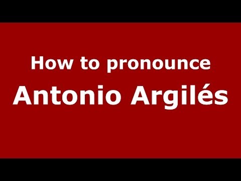 How to pronounce Antonio Argilés (Spanish/Spain) - PronounceNames.com