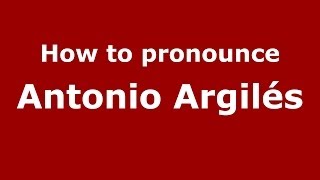 How to pronounce Antonio Argilés